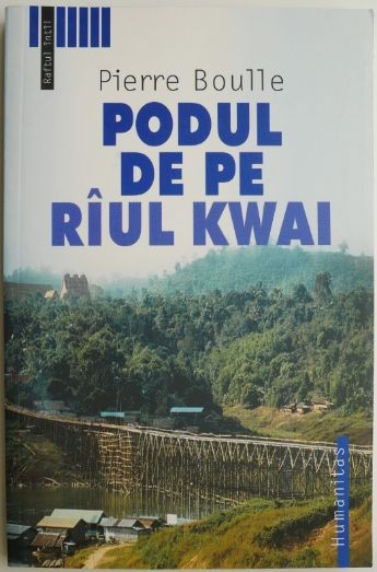 Podul de pe raul Kwai &ndash; Pierre Boulle