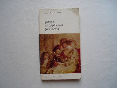 Pictor si diplomat (scrisori) - Peter Paul Rubens foto