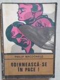 ODIHNEASCA-SE IN PACE - Philip Macdonald, 1970, 192 pag, stare buna