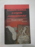 COMINTERNUL SI ORIGINILE MOLDOVENISMULUI - Gheorghe E.Cojocaru - autograf si dedicatie