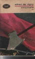 Cinq - Mars sau Un complot pe vremea lui Ludovic al XIII-lea, Volumele I si II