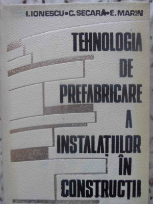 TEHNOLOGIA DE PREFABRICARE A INSTALATIILOR IN CONSTRUCTII-I. IONESCU, C. SECARA, E. MARIN foto