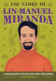 The Story of Lin-Manuel Miranda: A Biography Book for New Readers