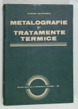 METALOGRAFIE SI TRATAMENTE TERMICE de HILDEGARD PROTOPOPESCU , 1983