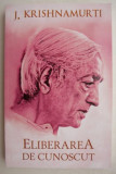 Eliberarea de cunoscut - J. Krishnamurti