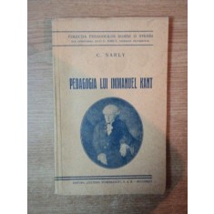 PEDAGOGIA LUI IMMANUEL KANT de C. NARLY , Bucuresti 1936