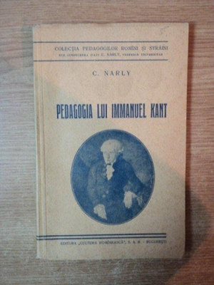 PEDAGOGIA LUI IMMANUEL KANT de C. NARLY , Bucuresti 1936 foto