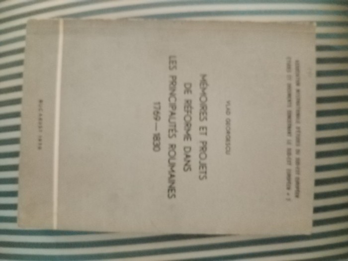 Vlad Georgescu Memoires et Projets de Reforme dans les Principautes Roumaines 1769-1830, cu dedicatie si autograf