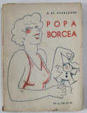 POPA BORCEA , PIESA DE TEATRU IN OPT TABLOURI de D. ST. RADULESCU , 1939 , DEDICATIE *