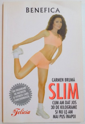 SLIM CUM AM DAT JOS 30 DE KILOGRAME SI NU LE-AM MAI PUS INAPOI de CARMEN BRUMA 2008 foto