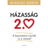 H&aacute;zass&aacute;g 2.0 - A kapcsolatot cser&eacute;ld, ne a t&aacute;rsad! - Mihalec G&aacute;bor