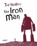 Bărbatul de Fier (The Iron Man). Ediție bilingvă - Ted Hughes, ART