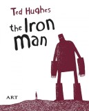 Bărbatul de Fier (The Iron Man). Ediție bilingvă - Ted Hughes, ART