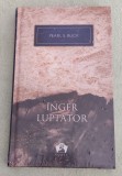 Pearl S. Buck - &Icirc;nger luptător (sigilat / &icirc;n țiplă)