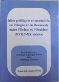 IDEES POLITIQUES ET MENTALITES, EN POLOGNE ET EN ROUMANIE ENTRE L&#039;ORIENT ET L&#039;OCCIDENT (XVIIIe-XXe SIECLES) de VENIAMIN CIOBANU, 2002