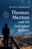 Thomas Merton and the Individual Witness: Kingdom Making in a Post-Christian, Post-Truth World