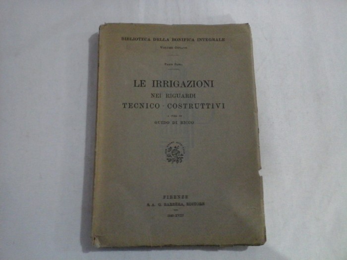 LE IRRIGAZIONI NEI RIGUARDI TECNICO-COSTRUTTIVI - GUIDO DI RICCO - Firenze 1940