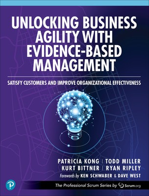 Unlocking Business Agility with Evidence-Based Management: Satisfy Customers and Improve Organizational Effectiveness foto
