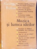 Muzica si Lumea Ideilor - George Balan - Editura Muzicala 1973 - Carte Arta Muzicala - Limba Romana - Stare Acceptabila