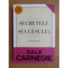 Dale Carnegie - Secretele succesului. Editie revizuita (2013)