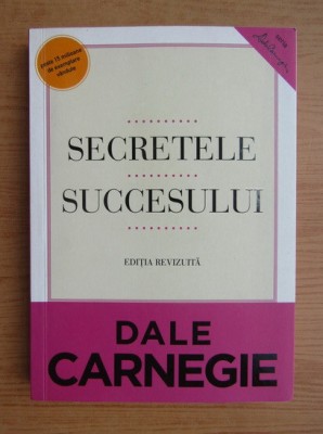 Dale Carnegie - Secretele succesului. Editie revizuita (2013) foto