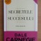 Dale Carnegie - Secretele succesului. Editie revizuita (2013)