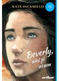 Beverly, aici si acum - Kate DiCamillo - Arthur