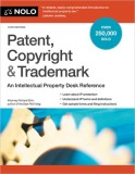 Patent, Copyright &amp; Trademark: An Intellectual Property Desk Reference