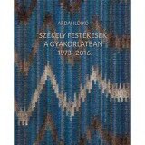 Sz&eacute;kely fest&eacute;kesek a gyakorlatban 1973-2016 - Ardai Ildik&oacute;