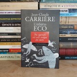 JEAN-CLAUDE CARRIERE / UMBERTO ECO - NU SPERATI CA VETI SCAPA DE CARTI * CONVORBIRI , 2010 *