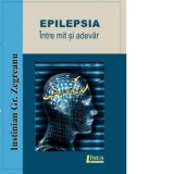 Epilepsia. Intre mit si adevar - Iustinian Gr. Zegreanu