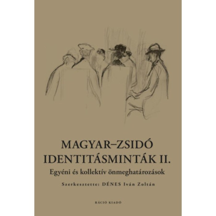 Magyar-zsid&oacute; identit&aacute;smint&aacute;k II. - Egy&eacute;ni &eacute;s kollekt&iacute;v &ouml;nmeghat&aacute;roz&aacute;sok - D&eacute;nes Iv&aacute;n Zolt&aacute;n