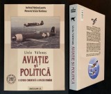 AVIATIE SI POLITICA O Istorie Comentata a Aviatiei Romane L. Valenas 559 Pg Foto