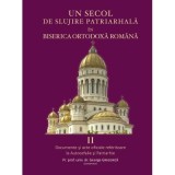 Un secol de slujire patriarhala in Biserica Ortodoxa Romana Volumul 2 - George Grigorita