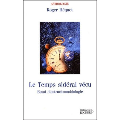 Roger Hequet, Le Temps Sid&amp;eacute;ral V&amp;eacute;cu - Essai D&amp;#039;astrochronobiologie foto