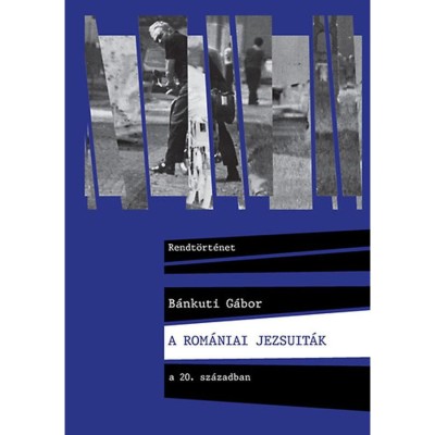 A rom&amp;aacute;niai jezsuit&amp;aacute;k a 20. sz&amp;aacute;zadban - B&amp;aacute;nkuti G&amp;aacute;bor foto
