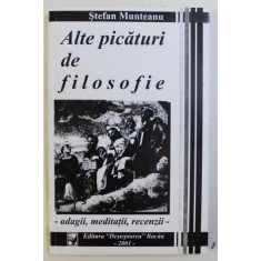 ALTE PICATURI DE FILOSOFIE de STEFAN MUNTEANU , 2001 DEDICATIE*