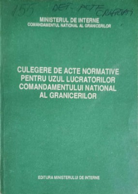 CULEGERE DE ACTE NORMATIVE PENTRU UZUL LUCRATORILOR COMANDAMENTULUI NATIONAL AL GRANICERILOR-COLECTIV-255632 foto