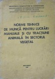 NORME TEHNICE DE MUNCA PENTRU LUCRARI MANUALE SI CU TRACTIUNE ANIMALA IN SECTORUL VEGETAL-KLASSEK MAURA