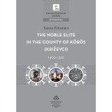 The Noble Elite in the County of K&ouml;r&ouml;s, 1400-1526 - P&aacute;losfalvi Tam&aacute;s