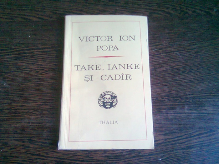 TAKE, IANKE SI CADIR - VICTOR ION POPA (COMEDIE IN 3 ACTE)