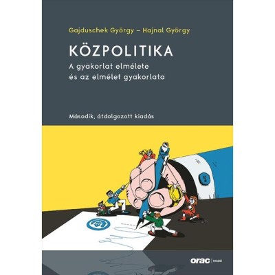 K&amp;ouml;zpolitika - A gyakorlat elm&amp;eacute;lete &amp;eacute;s az elm&amp;eacute;let gyakorlata - Gajduschek Gy&amp;ouml;rgy foto