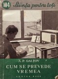 Cum se prevede vremea - A.P. Galtov - Carte noua/anticariat
