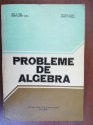 Probleme de algebra- Ion D. Ion, Constantin Nita foto