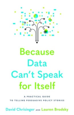 Because Data Can&amp;#039;t Speak for Itself: A Practical Guide to Telling Persuasive Policy Stories foto