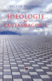 Ideologie si fantasmagorie | Victor Neumann