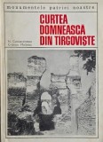 Curtea Domneasca din Targoviste - N. Constantinescu, Cristian Moisescu (putin uzata)
