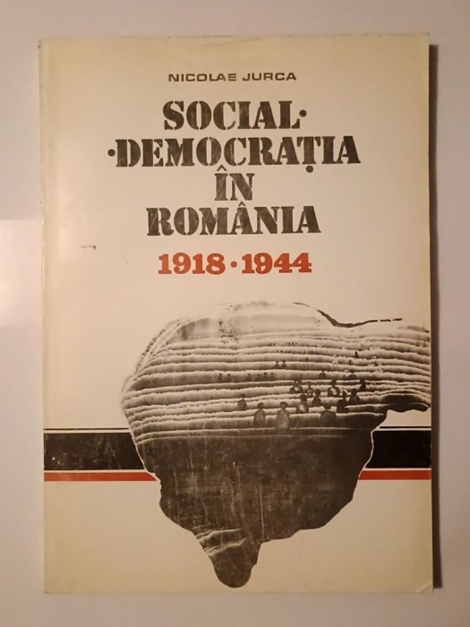 Nicolae Jurca - Social-democrația &icirc;n Rom&acirc;nia 1918-1944