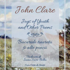 Joys of Youth and Other Poems / Bucuriile tinereții și alte poezii - Paperback brosat - John Clare - Casa Cărţii de Ştiinţă