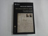 NICOLAE IONESCU (autograf si dedicatie) - AM CREZUT PANA LA CAPAT - TARA, RAZBOIUL, TEMNITA COMUNISTA, LIBERTATEA